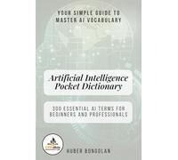 Artificial Intelligence Pocket Dictionary: 300 Essential AI Terms for Beginners and Professionals