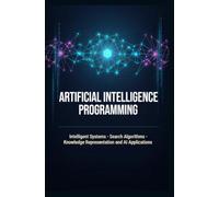 ARTIFICIAL INTELLIGENCE PROGRAMMING: Intelligent Systems Search Algorithms Knowledge Representation and AI Applications