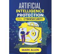 Artificial Intelligence Protection for Cybersecurity: Securing the Digital Frontier with Intelligent Automation and Autonomous Defense