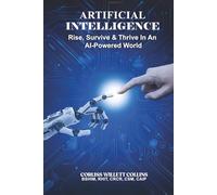 Artificial Intelligence: Rise, Survive & Thrive In An AI Powered World