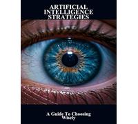 Artificial Intelligence Strategies: A Guide To Choosing Wisely