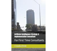 Artificial Intelligence Strategy & Implementation Consultant: For First Time Consultants