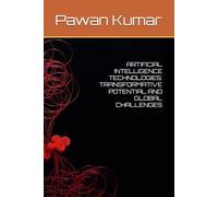 ARTIFICIAL INTELLIGENCE TECHNOLOGIES: TRANSFORMATIVE POTENTIAL AND GLOBAL CHALLENGES