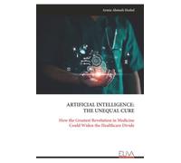 ARTIFICIAL INTELLIGENCE: THE UNEQUAL CURE: How the Greatest Revolution in Medicine Could Widen the Healthcare Divide
