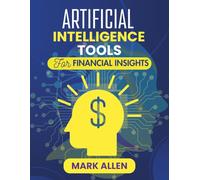ARTIFICIAL INTELLIGENCE TOOLS FOR FINANCIAL INSIGHTS: Harnessing Machine Learning and Data Science to Transform Financial Analysis and Strategy