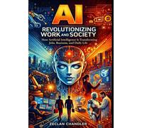 Artificial Intelligence: Transforming the World for the Better: The 2026 Complete Guide to AI, Machine Learning, Ethics, and the Future of Humanity