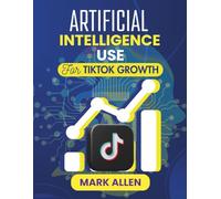 Artificial Intelligence Use for TikTok Growth: The Modern Creator’s Guide to AI-Driven Success on the World’s Fastest-Growing Platform