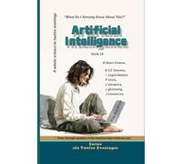Artificial Intelligence: What Do I Already Know About This?: From Turing’s question to the machine that writes for you: 19