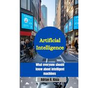 ARTIFICIAL INTELLIGENCE: What everyone should know about intelligent machine