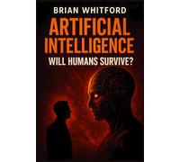 Artificial Intelligence: Will Humans Survive?