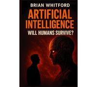Artificial Intelligence: Will Humans Survive?