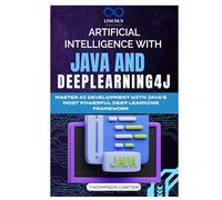 Artificial Intelligence with Java and Deeplearning4j: Master AI Development with Java’s Most Powerful Deep Learning Framework
