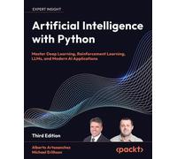Artificial Intelligence with Python: Master Deep Learning, Reinforcement Learning, LLMs, and Modern AI Applications
