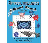 Artificial Intelligence Word Search For Kids: Ignite Young Minds With Playful Puzzles Exploring Robotics, Machine Learning, and AI Tech Terms for Curious Kids Aged 6-12