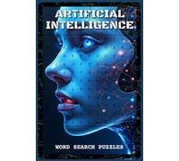 Artificial Intelligence Word Search Puzzles: Word Search Puzzles with Easy to Read about AI, Neural Networks, Robotics, and Machine Learning | 6x9 ... STEM Students, Tech Lovers, and Puzzle Fans