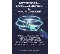 Artificial Intelligence & Your Career Thriving with AI Learn how to Navigate Your Education in the Age of Automation