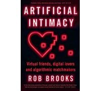 Artificial Intimacy: Virtual friends, digital lovers and algorithmic matchmakers