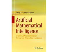 Artificial Mathematical Intelligence: Cognitive, Metamathematical, Physical and Philosophical Foundations