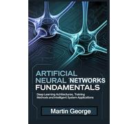 ARTIFICIAL NEURAL NETWORKS FUNDAMENTALS: deep learning architectures training methods and intelligent system applications