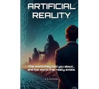 ARTIFICIAL REALITY: The world they told you about... and the world that really exists.