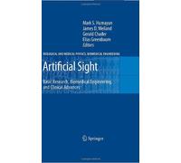 Artificial Sight: Basic Research, Biomedical Engineering, and Clinical Advances (Biological and Medical Physics, Biomedical Engineering)