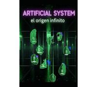 Artificial system/ EL ORIGEN INFINITO