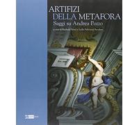 Artifizi della metafora. Saggi su Andrea Pozzo