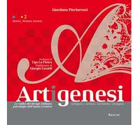 Artigenesi. Le radici del disegn italiano: psicologia dell'uomo creativo. Artigiano. Artista. Architetto. Designer. Ediz. italiana, inglese, francese e tedesca