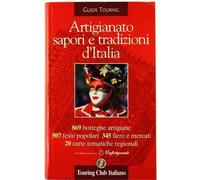 Artigianato, sapori e tradizioni d'Italia ; 869 botteghe artigiane, 507 feste popolari, 345 fiere e mercati, 20 carte tematiche regionali