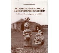 Artigianato Tradizionale e Arte Popolare in Calabria. Traditional Craftwork and