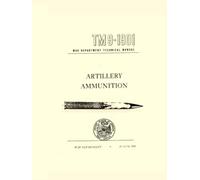 Artillery Ammunition: War Department Technical TM9-1901, 29 June 1944