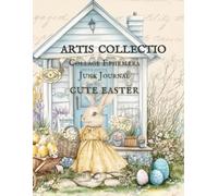 ARTIS COLLECTIO Collage Ephemera For Junk Journal, Cute Easter: A Book With 251 + Images To Use, Cut Out and Paste for Art Journaling, Vintage, Mixed Media and Scrapbooking Collage Decorative Art
