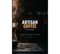Artisan Coffee Tasting Journal: A Guided Sensory Log Book with Flavor Wheel and Brew Recipe Tracker