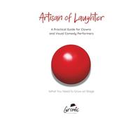 Artisan of Laughter: A Practical Guide for Clowns and Visual Comedy Performers