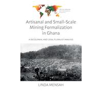 Artisanal and Small-Scale Mining Formalization in Ghana: A Decolonial and Legal Pluralist Analysis: 2