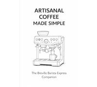 Artisanal Coffee Made Simple: The Breville Barista Express Companion
