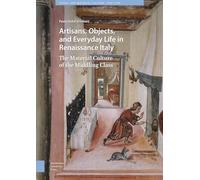 Artisans, Objects and Everyday Life in Renaissance Italy: The Material Culture of the Middling Class: 21