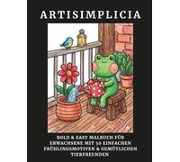ARTISIMPLICIA: Bold & Easy Malbuch für Erwachsene mit 50 einfachen Frühlingsmotiven & gemütlichen Tierfreunden | Dicke Linien für Anfänger, Senioren & Achtsamkeit