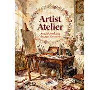 Artist Atelier Scrapbook Papers: Paint Brushes, Easels, Botanical Sketches, Antique Frames, Watercolors & Vintage Studio Ephemera