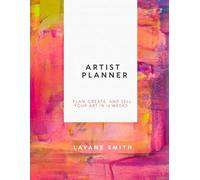 Artist Planner: Plan, Create, and Sell Your Art in 12 Weeks