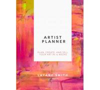 Artist Planner: Plan, Create, and Sell Your Art in 12 Weeks