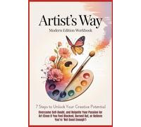 ARTIST’S WAY - Modern Edition Workbook: 7 Steps to Unlock Your Creative Potential, Overcome Self-Doubt, and Reignite Your Passion for Art (Even If You Feel Stuck or Burned Out)