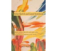 Artist Sketch and Lined Notebook: Make Notes, Sketch and Add Color Swatches to Capture Your Artwork