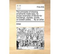 Artist The Principles of Drawing Ornaments Made Easy, by Proper Exam (Tascabile)