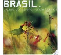 Artistes Divers - Brazil : Classic Songs & Future Sounds