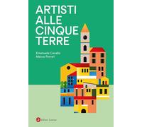 ARTISTI ALLE CINQUE TERRE - CAVALLO EMANUELA, FERRARI MARCO - Laterza