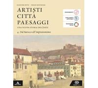 Artisti città paesaggi. Per i Licei e gli Ist. magistrali. Con e-book. Con espansione online. Dal Barocco all'Impressionismo (Vol. 4)