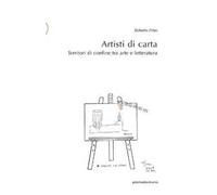 Artisti di carta. Territori di confine tra arte e letteratura