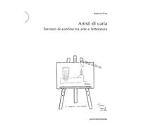 Artisti di carta. Territori di confine tra arte e letteratura