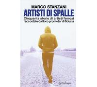 Artisti di spalle. Cinquanta storie di artisti famosi raccontate dal loro promoter di fiducia